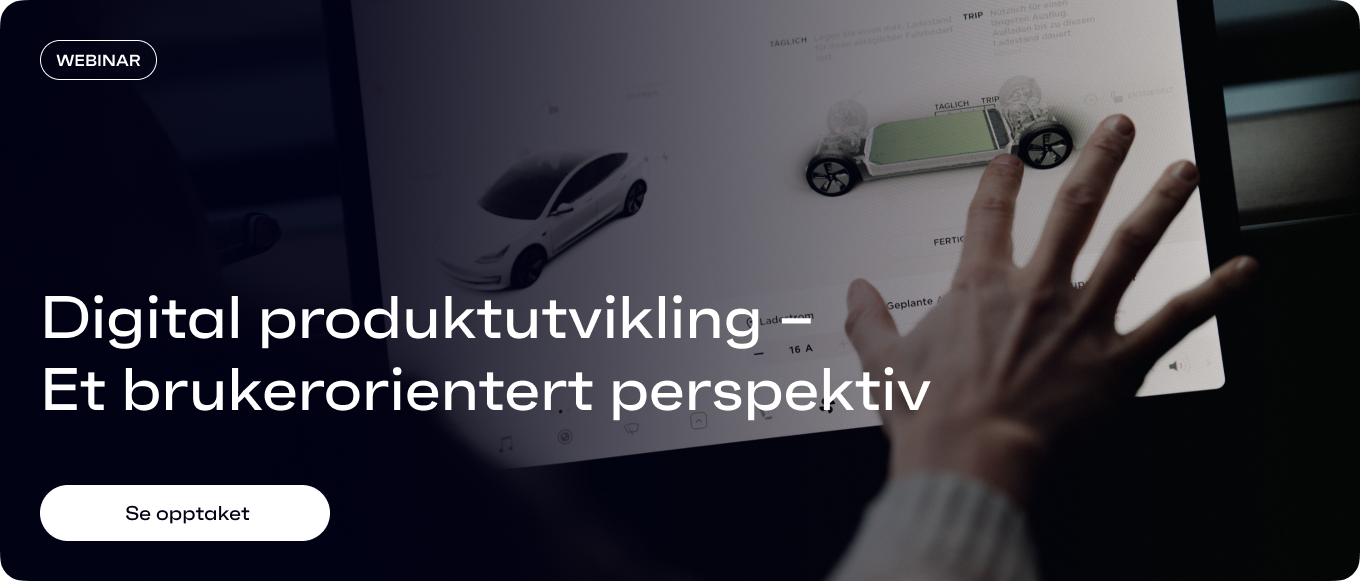 Digital produktutvikling –  Et brukerorientert perspektiv. Se webinaropptaket her.